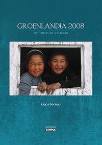 Groenlandia 2008. Appunti di viaggio - Luca Natali - Libro Simple 2018 | Libraccio.it