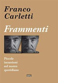 Frammenti. Piccole incursioni nel nostro quotidiano - Franco Carletti - Libro Simple 2018 | Libraccio.it