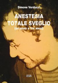 Anestesia totale sveglio (un anno e tre mesi) - Simone Verducci - Libro Simple 2018 | Libraccio.it