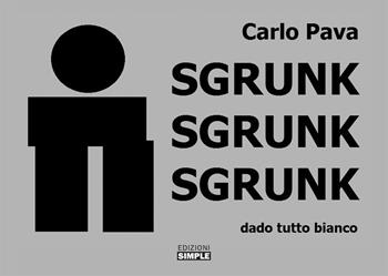 Sgrunk Sgrunk Sgrunk. Dado tutto bianco - Carlo Pava - Libro Simple 2019 | Libraccio.it