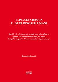 Il pianeta droga e i suoi risvolti umani. Quello che sicuramente non fa bene alla salute e, spesso, è la causa di tanti mali per molti. Droga? No, grazie! - Domenico Bernetti - Libro Simple 2019 | Libraccio.it