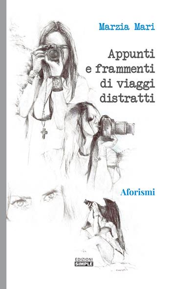 Appunti e frammenti di viaggi distratti - Marzia Mari - Libro Simple 2019 | Libraccio.it