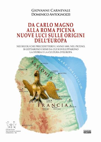 Da Carlo Magno alla Roma Picena. Nuove luci sull'origine dell'Europa - Giovanni Carnevale, Domenico Antognozzi - Libro Simple 2019 | Libraccio.it