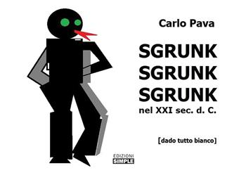 Sgrunk Sgrunk Sgrunk nel XXI sec. d. C. - Carlo Pava - Libro Simple 2019 | Libraccio.it