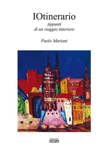 IOtinerario. Appunti di un viaggio interiore - Paolo Mariani - Libro Simple 2019 | Libraccio.it