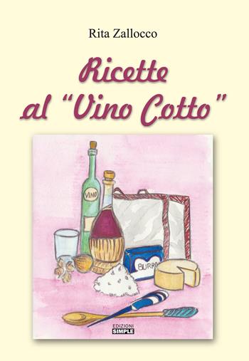 Ricette al «vino cotto» - Rita Zallocco - Libro Simple 2019 | Libraccio.it