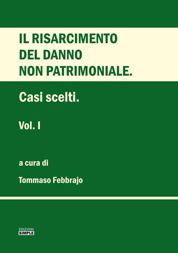 Il risarcimento del danno non patrimoniale. Casi scelti. Vol. 1 - Tommaso Febbrajo - Libro Simple 2019 | Libraccio.it