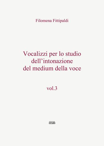 Vocalizzi per lo studio dell'intonazione del medium della voce. Vol. 3 - Filomena Fittipaldi - Libro Simple 2019 | Libraccio.it