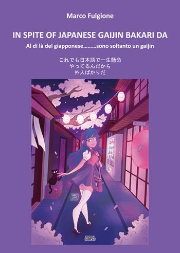 In spite of Japanese gaijin bakari da. Al di là del giapponese... sono soltanto un gaijin - Marco Fulgione - Libro Simple 2019 | Libraccio.it