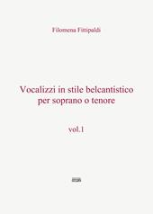 Vocalizzi in stile belcantistico per soprano o tenore. Vol. 1