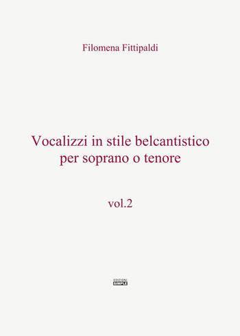 Vocalizzi in stile belcantistico per soprano o tenore. Vol. 2 - Filomena Fittipaldi - Libro Simple 2019 | Libraccio.it
