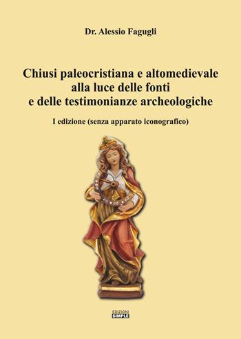 Chiusi paleocristiana e altomedievale alla luce delle fonti e delle testimonianze archeologiche - Alessio Fagugli - Libro Simple 2019 | Libraccio.it