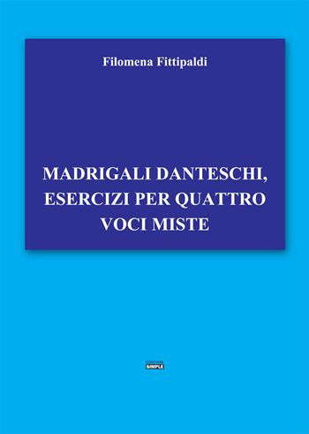 Madrigali danteschi, esercizi per quattro voci miste - Filomena Fittipaldi - Libro Simple 2020 | Libraccio.it