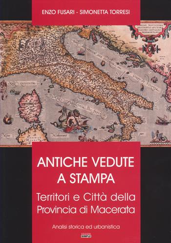 Antiche vedute a stampa. Territori e città della Provincia di Macerata. Analisi storica e urbanistica - Enzo Fusari, Simonetta Torresi - Libro Simple 2019 | Libraccio.it