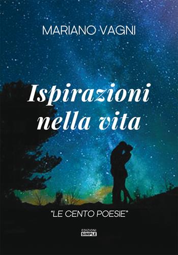 Ispirazioni nella vita. «Le cento poesie» - Mariano Vagni - Libro Simple 2019 | Libraccio.it