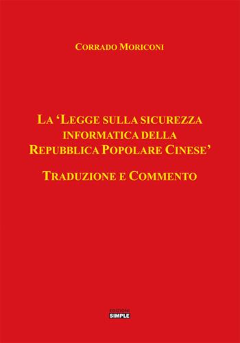 La «legge sulla sicurezza informatica della Repubblica Popolare Cinese» - Corrado Moriconi - Libro Simple 2019 | Libraccio.it