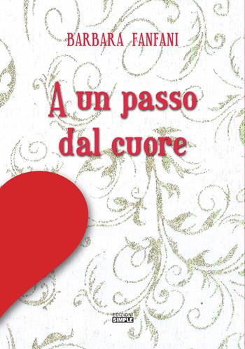 A un passo dal cuore - Barbara Fanfani - Libro Simple 2020 | Libraccio.it