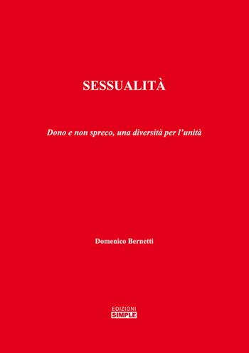 Sessualità. Dono e non spreco, una diversità per l'unità - Domenico Bernetti - Libro Simple 2020 | Libraccio.it