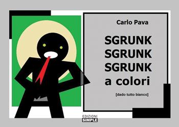 Sgrunk sgrunk sgrunk a colori (dado tutto bianco) - Carlo Pava - Libro Simple 2020 | Libraccio.it