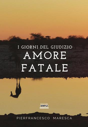 Amore fatale. I giorni del giudizio - Pierfrancesco Maresca - Libro Simple 2020 | Libraccio.it