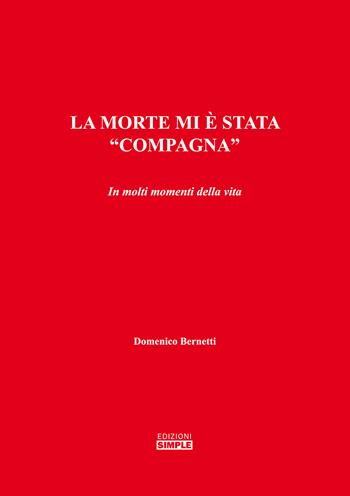 La morte mi è stata «compagna». In molti momenti della vita - Domenico Bernetti - Libro Simple 2020 | Libraccio.it