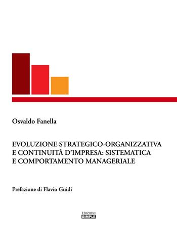Evoluzione strategico-organizzativa e continuità d'impresa: sistematica e comportamento manageriale - Osvaldo Fanella - Libro Simple 2020 | Libraccio.it