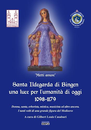 Santa Ildegarda di Bingen una luce per l'umanità di oggi 1098-1179. Donna, santa, erborista, mistica, musicista ed altro ancora. I tanti volti di una grande figura del Medioevo  - Libro Simple 2020 | Libraccio.it