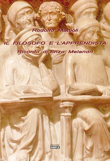 Il filosofo e l'apprendista. Ricordo di Enzo Melandri - Rodolfo Mattioli - Libro Simple 2020 | Libraccio.it