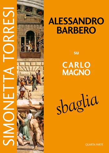 Alessandro Barbero su Carlo Magno sbaglia. Vol. 4 - Simonetta Torresi - Libro Simple 2020 | Libraccio.it