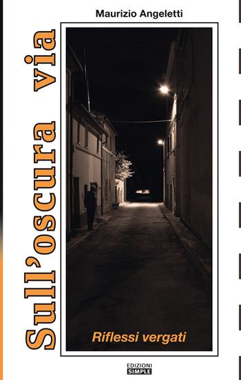 Sull'oscura via. Riflessi vergati - Maurizio Angeletti - Libro Simple 2020 | Libraccio.it