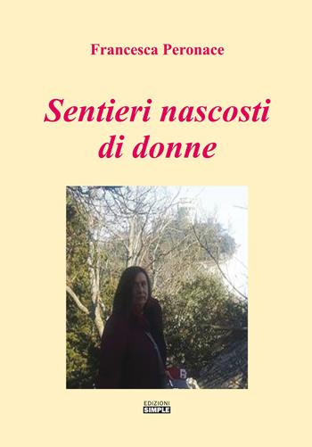 Sentieri nascosti di donne - Francesca Peronace - Libro Simple 2020 | Libraccio.it