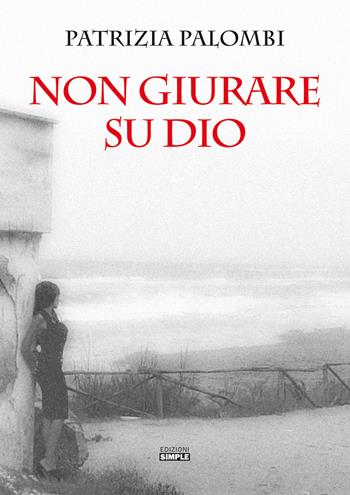Non giurare su Dio - Patrizia Palombi - Libro Simple 2020 | Libraccio.it
