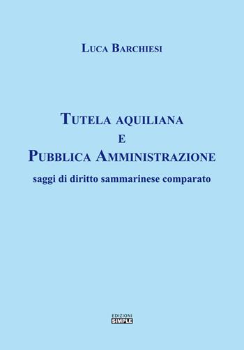 Tutela aquiliana e pubblica amministrazione. Saggi di diritto sammarinese comparato - Luca Barchiesi - Libro Simple 2020 | Libraccio.it
