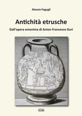 Antichità etrusche. Dall'opera omonima di Anton Francesco Gori