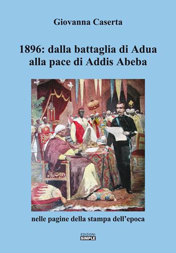 1896: dalla battaglia di Adua alla pace di Addis Abeba nelle pagine della stampa dell'epoca - Giovanna Caserta - Libro Simple 2021 | Libraccio.it