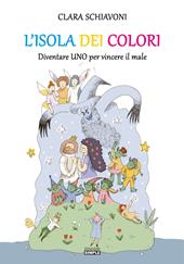 L' isola dei colori. Diventare Uno per vincere il male. Ediz. illustrata