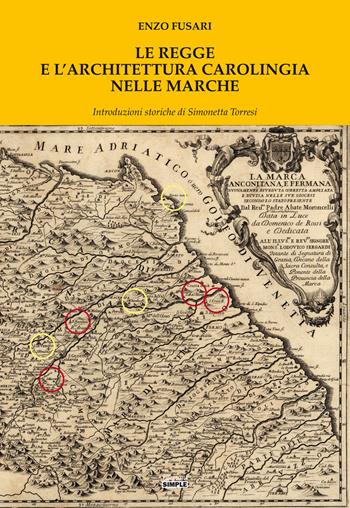 Le regge e l'architettura carolingia nelle Marche - Enzo Fusari - Libro Simple 2021 | Libraccio.it