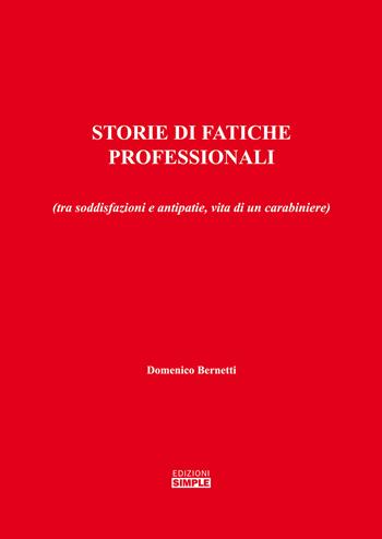 Storie di fatiche professionali (tra soddisfazioni e antipatie, vita di un carabiniere) - Domenico Bernetti - Libro Simple 2021 | Libraccio.it