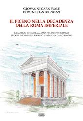 Il Piceno nella decadenza della Roma imperiale. Il Palatium e i Castra Albana nel Piceno romano, luoghi e nomi precursori dell'Impero di Carlo Magno