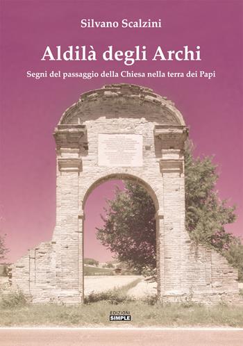 Aldilà degli alberi. Segni del passaggio della Chiesa nella terra dei Papi - Silvano Scalzini - Libro Simple 2021 | Libraccio.it