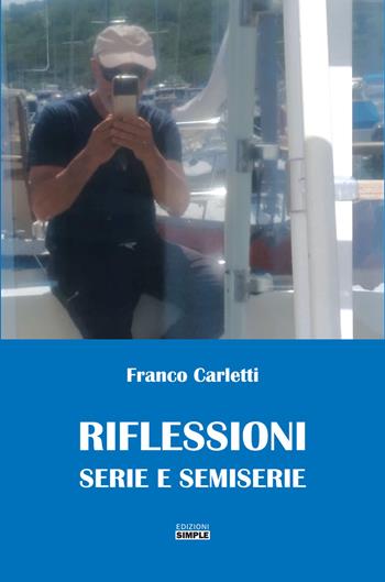 Riflessioni serie e semiserie - Franco Carletti - Libro Simple 2021 | Libraccio.it