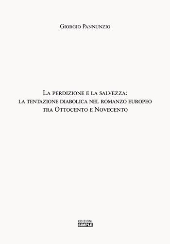La perdizione e la salvezza: la tentazione diabolica nel romanzo europeo tra Ottocento e Novecento - Giorgio Pannunzio - Libro Simple 2021 | Libraccio.it