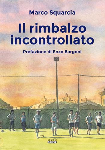 Il rimbalzo incontrollato - Marco Squarcia - Libro Simple 2021 | Libraccio.it