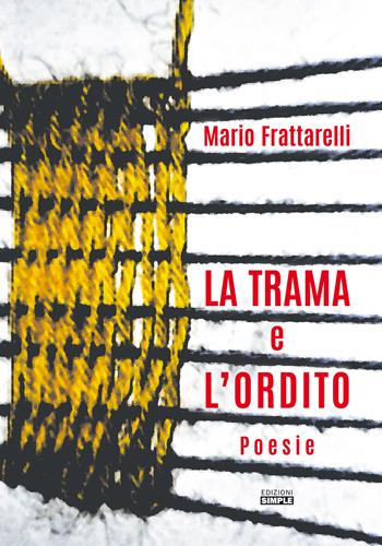 La trama e l'ordito - Mario Frattarelli - Libro Simple 2022 | Libraccio.it