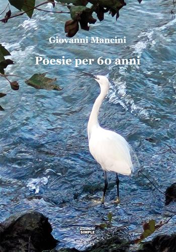 Poesie per 60 anni - Giovanni Mancini - Libro Simple 2022 | Libraccio.it
