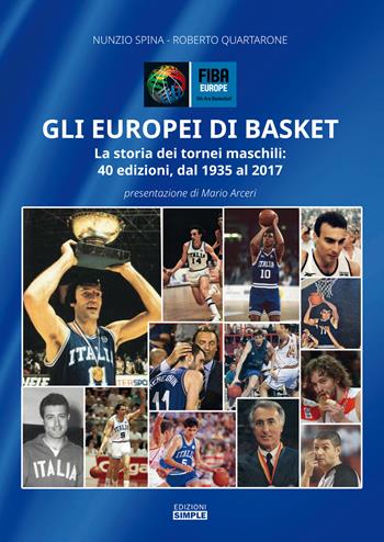 Gli europei di basket. La storia dei tornei maschili: 40 edizioni, dal 1935 al 2017 - Nunzio Spina, Roberto Quartarone - Libro Simple 2022 | Libraccio.it