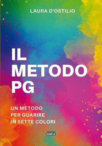 Il metodo PG. Un metodo per guarire in sette colori - Laura D'Ostilio - Libro Simple 2022 | Libraccio.it