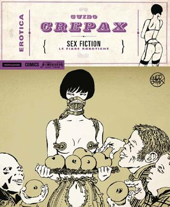 Sex fiction. Le fiabe robotiche - Guido Crepax - Libro Mondadori Comics 2015, Erotica | Libraccio.it