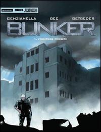 Bunker. Frontiere proibite - Christophe Bec, Stéphane Betbeder, Nicola Genzianella - Libro Mondadori Comics 2015, Fantastica | Libraccio.it