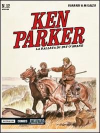La ballata di Pat O'Shane. Ken Parker classic. Vol. 12 - Giancarlo Berardi, Ivo Milazzo - Libro Mondadori Comics 2015 | Libraccio.it